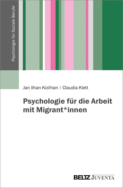Psychologie für die Arbeit mit Migrant*innen von Kizilhan,  Jan Ilhan, Klett,  Claudia