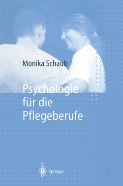 Psychologie für die Pflegeberufe von Schaub,  Monika