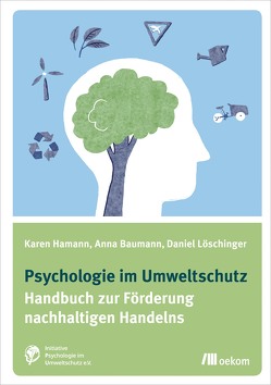 Psychologie im Umweltschutz von Baumann,  Anna, Hamann,  Karen, Löschinger,  Daniel