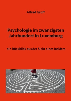 Psychologie im zwanzigsten Jahrhundert in Luxemburg von Groff,  Alfred