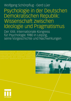Psychologie in der Deutschen Demokratischen Republik: Wissenschaft zwischen Ideologie und Pragmatismus von Lüer,  Gerd, Schönpflug,  Wolfgang