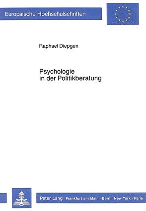 Psychologie in der Politikberatung von Diepgen,  Raphael
