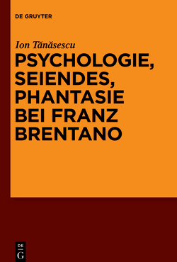 Psychologie, Seiendes, Phantasie bei Franz Brentano von Tanasescu,  Ion