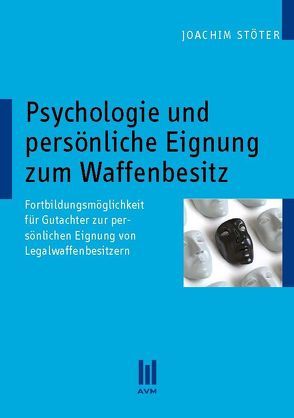 Psychologie und persönliche Eignung zum Waffenbesitz von Stöter,  Joachim