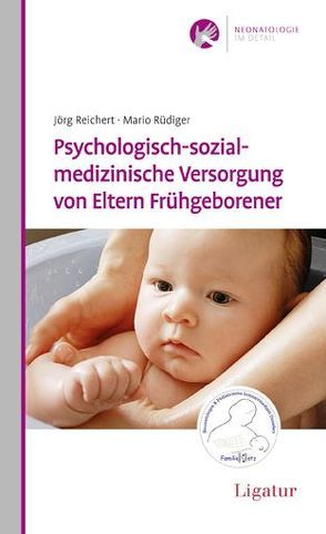 Psychologisch-sozialmedizinische Versorgung von Eltern Frühgeborener von Reichert,  Jörg, Rüdiger,  Mario