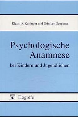 Psychologische Anamnese bei Kindern und Jugendlichen von Deegener,  Günther, Kubinger,  Klaus D.