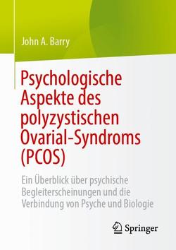 Psychologische Aspekte des polyzystischen Ovarial-Syndroms (PCOS) von Barry,  John A.