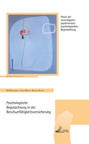 Psychologische Begutachtung in der Berufsunfähigkeitsversicherung von Dohrenbusch,  Ralf, Kutzner,  Marianne, Merten,  Thomas