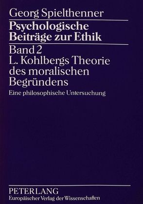 Psychologische Beiträge zur Ethik- Band 2- L. Kohlbergs Theorie des moralischen Begründens von Spielthenner,  Georg