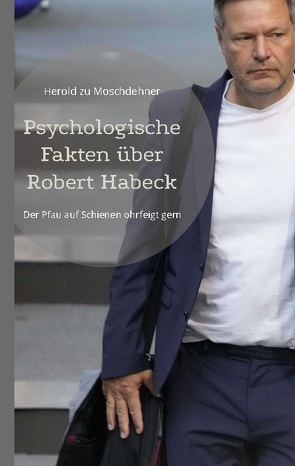 Psychologische Fakten über Robert Habeck von zu Moschdehner,  Herold
