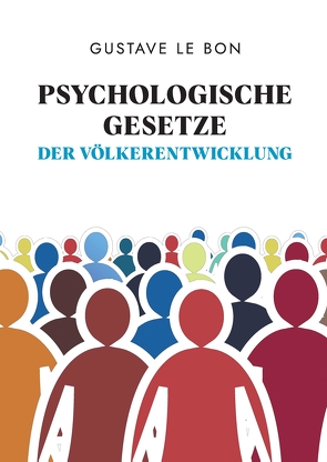 Psychologische Gesetze der Völkerentwicklung von Jekabsons,  Simona, Le Bon,  Gustave, Schulz,  Holger