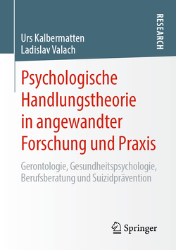 Psychologische Handlungstheorie in angewandter Forschung und Praxis von Kalbermatten,  Urs, Valach,  Ladislav
