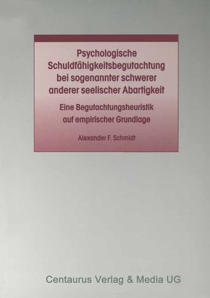 Psychologische Schuldfähigkeitsbegutachtung bei sogenannter schwerer anderer seelischer Abartigkeit von Schmidt,  Alexander F.