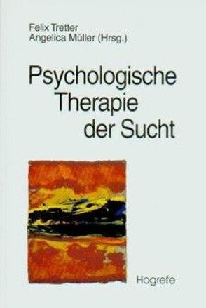 Psychologische Therapie der Sucht von Müller,  Angelica, Tretter,  Felix