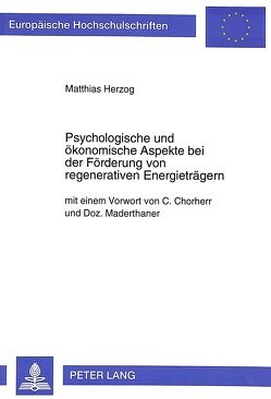 Psychologische und ökonomische Aspekte bei der Förderung von regenerativen Energieträgern von Herzog,  Matthias