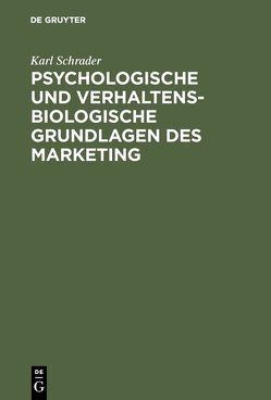 Psychologische und verhaltensbiologische Grundlagen des Marketing von Schrader,  Karl