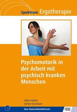 Psychomotorik in der Arbeit mit psychisch kranken Menschen von Eisenlauer,  Jochen, Hefele,  Albert