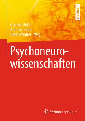 Psychoneurowissenschaften von Heinz,  Andreas, Lay,  Martin, Roth,  Gerhard, Walter,  Henrik