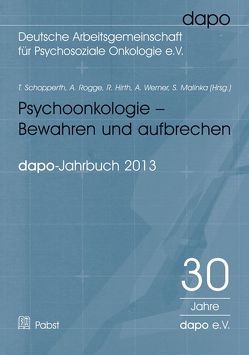 Psychoonkologie – Bewahren und aufbrechen. Bericht der dapo-Jahrestagung 2013 von Hirth,  R., Malinka,  S., Rogge,  A., Schopperth,  T., Werner,  A.
