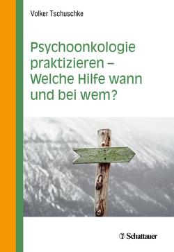 Psychoonkologie praktizieren – Welche Hilfe wann und bei wem? von Tschuschke,  Volker