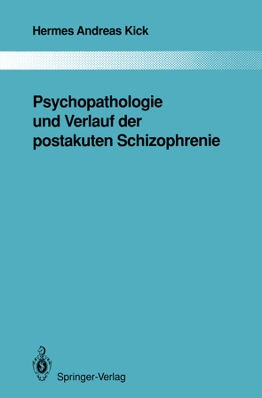 Psychopathologie und Verlauf der postakuten Schizophrenie von Kick,  Hermes A.