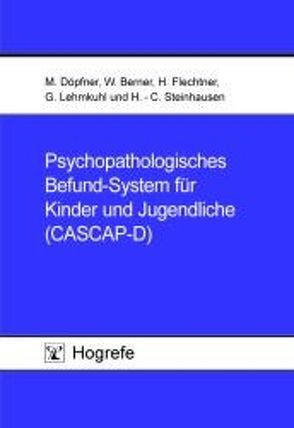 Psychopathologisches Befund-System für Kinder und Jugendliche (CASCAP-D) von Berner,  Walter, Döpfner,  Manfred, Flechtner,  Henning, Lehmkuhl,  Gerd, Steinhausen,  Hans-Christoph