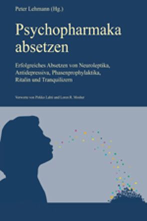 Psychopharmaka absetzen (Aktualisierte Neuausgabe) von Boevink,  Wilma, Chmela,  Michael, Cohen,  Oryx, Cortez,  Susanne, Gölden,  Bert, Gombos,  Gábor, Jesperson,  Maths, John,  Klaus, Johnson,  Bob, Kempker,  Kerstin, Lahti,  Pirkko, Lehmann,  Peter, Lindner,  Ulrich, Maddock,  Jim, Maddock,  Mary, Meyer,  Constanze, Milne,  Fiona, Mosher,  Loren R, Müller,  Christoph, Nettle,  Mary, Parker,  Una M., Pini,  Pino, Rath,  Nada, Reetz,  Hannelore, Richter,  Roland A., Rufer,  Marc, Schädle–Deininger,  Hilde, Setter,  Lynne, Urban,  Martin, Voelzke,  Wolfgang, Webb,  David, Zehentbauer,  Josef, Zurcher,  Katherine