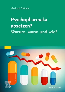 Psychopharmaka absetzen? Warum, wann und wie? von Adler,  Susanne, Gründer,  Gerhard