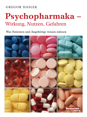Psychopharmaka – Wirkung, Nutzen, Gefahren von Hasler,  Gregor