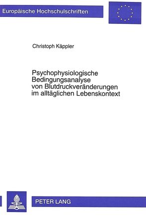 Psychophysiologische Bedingungsanalyse von Blutdruckveränderungen im alltäglichen Lebenskontext von Käppler,  Christoph