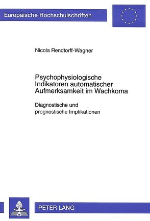 Psychophysiologische Indikatoren automatischer Aufmerksamkeit im Wachkoma von Rendtorff-Wagner,  Nicola