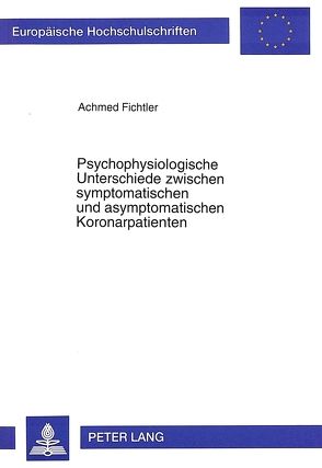 Psychophysiologische Unterschiede zwischen symptomatischen und asymptomatischen Koronarpatienten von Fichtler,  Achmed