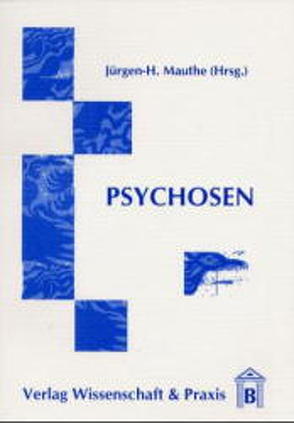 Psychosen. von Mauthe,  Jürgen H