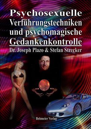 Psychosexuelle Verführungstechniken und psychomagische Gedankenkontrolle von Plazo,  Joseph, Strecker,  Stefan