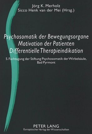 Psychosomatik der Bewegungsorgane – Motivation der Patienten – Differentielle Therapieindikation von Mei,  Sicco Henk van der, Merholz,  Jörg K.