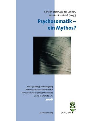 Psychosomatik – ein Mythos? von Braun,  Carsten, Dmoch,  Walter, Rauchfuß,  Martina