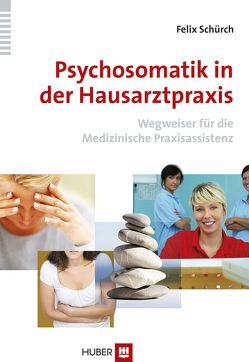 Psychosomatik in der Hausarztpraxis von Schürch,  Felix