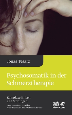 Psychosomatik in der Schmerztherapie (Komplexe Krisen und Störungen, Bd. 1) von Seidler,  Günter H., Streeck-Fischer,  Annette, Tesarz,  Jonas