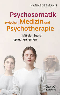 Psychosomatik zwischen Medizin und Psychotherapie von Seemann,  Hanne