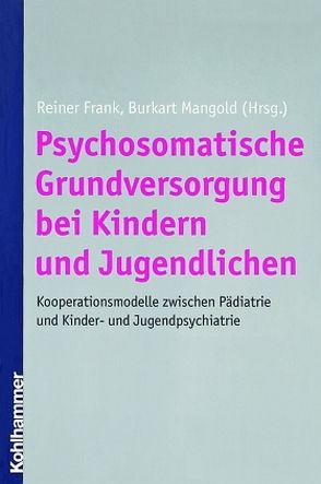 Psychosomatische Grundversorgung bei Kindern und Jugendlichen von Frank,  Reiner, Mangold,  Burkart