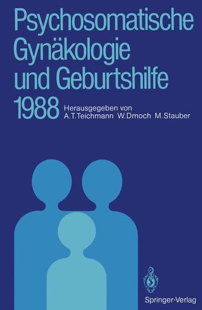 Psychosomatische Gynäkologie und Geburtshilfe 1988 von Dmoch,  Walter, Stauber,  Manfred, Teichmann,  Alexander T.