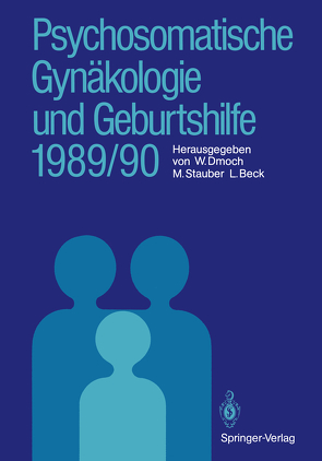 Psychosomatische Gynäkologie und Geburtshilfe 1989/90 von Beck,  Lutwin, Dmoch,  Walter, Stauber,  Manfred