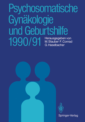 Psychosomatische Gynäkologie und Geburtshilfe 1990/91 von Conrad,  Fried, Haselbacher,  Gerhard, Stauber,  Manfred