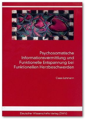 Psychosomatische Informationsvermittlung und Funktionelle Entspannung bei Funktionellen Herzbeschwerden von Lahmann,  Claas