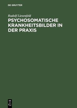 Psychosomatische Krankheitsbilder in der Praxis von Heinrich,  Kurt, Liesenfeld,  Rudolf