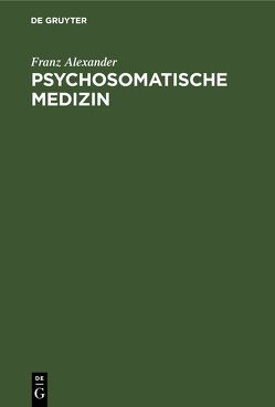 Psychosomatische Medizin von Alexander,  Franz, Benedek,  Therese, Kühne,  Paul