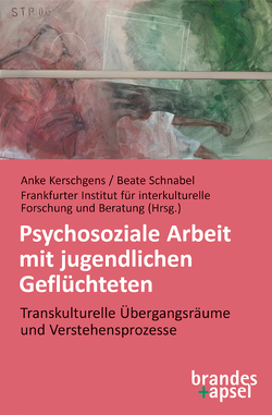 Psychosoziale Arbeit mit jugendlichen Geflüchteten von Kerschgens,  Anke, Schnabel,  Beate