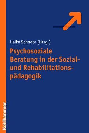 Psychosoziale Beratung in der Sozial- und Rehabilitationspädagogik von Schnoor,  Heike