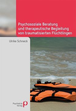 Psychosoziale Beratung und therapeutische Begleitung von traumatisierten Flüchtlingen von Schneck,  Ulrike