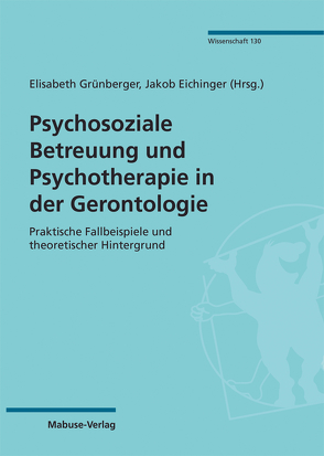 Psychosoziale Betreuung und Psychotherapie in der Gerontologie von Eichinger,  Jakob, Grünberger,  Elisabeth